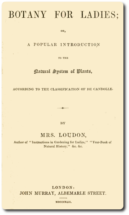 Botany for Ladies or, A Popular Introduction to the Natural System of Plants, According to the Classification of De Candolle. Botany for Ladies or, A Popular Introduction to the Natural System of Plants, According to the Classification of De Candolle.