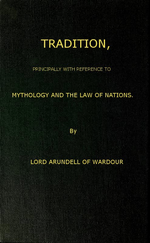 Tradition, Principally with Reference to Mythology and the Law of Nations Tradition, Principally with Reference to Mythology and the Law of Nations
