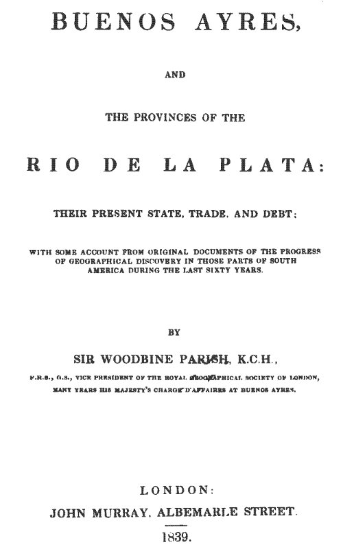 Buenos Ayres and the Provinces of the Rio de La Plata Their Present State, Trade, and Debt Buenos Ayres and the Provinces of the Rio de La Plata Their Present State, Trade, and Debt