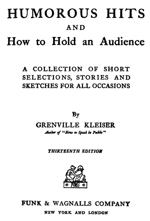Humorous Hits and How to Hold an Audience A Collection of Short Selections, Stories and Sketches for All Occasions Humorous Hits and How to Hold an Audience A Collection of Short Selections, Stories and Sketches for All Occasions