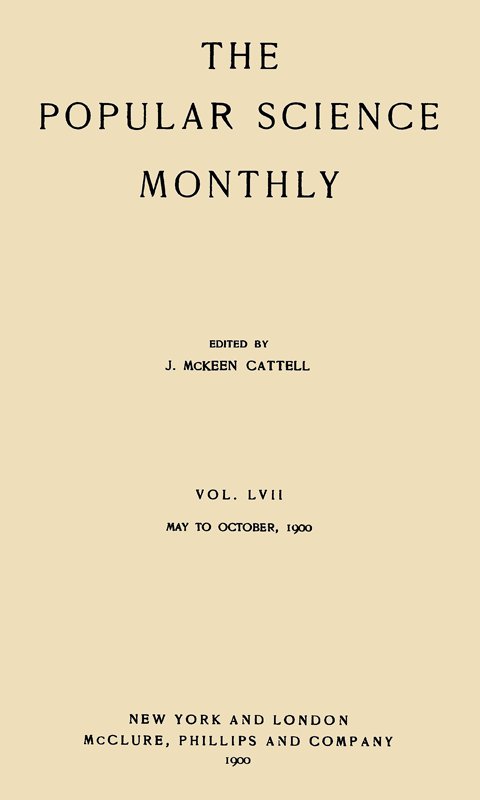 The Popular Science Monthly, June, 1900
Vol. 57, May, 1900 to October, 1900