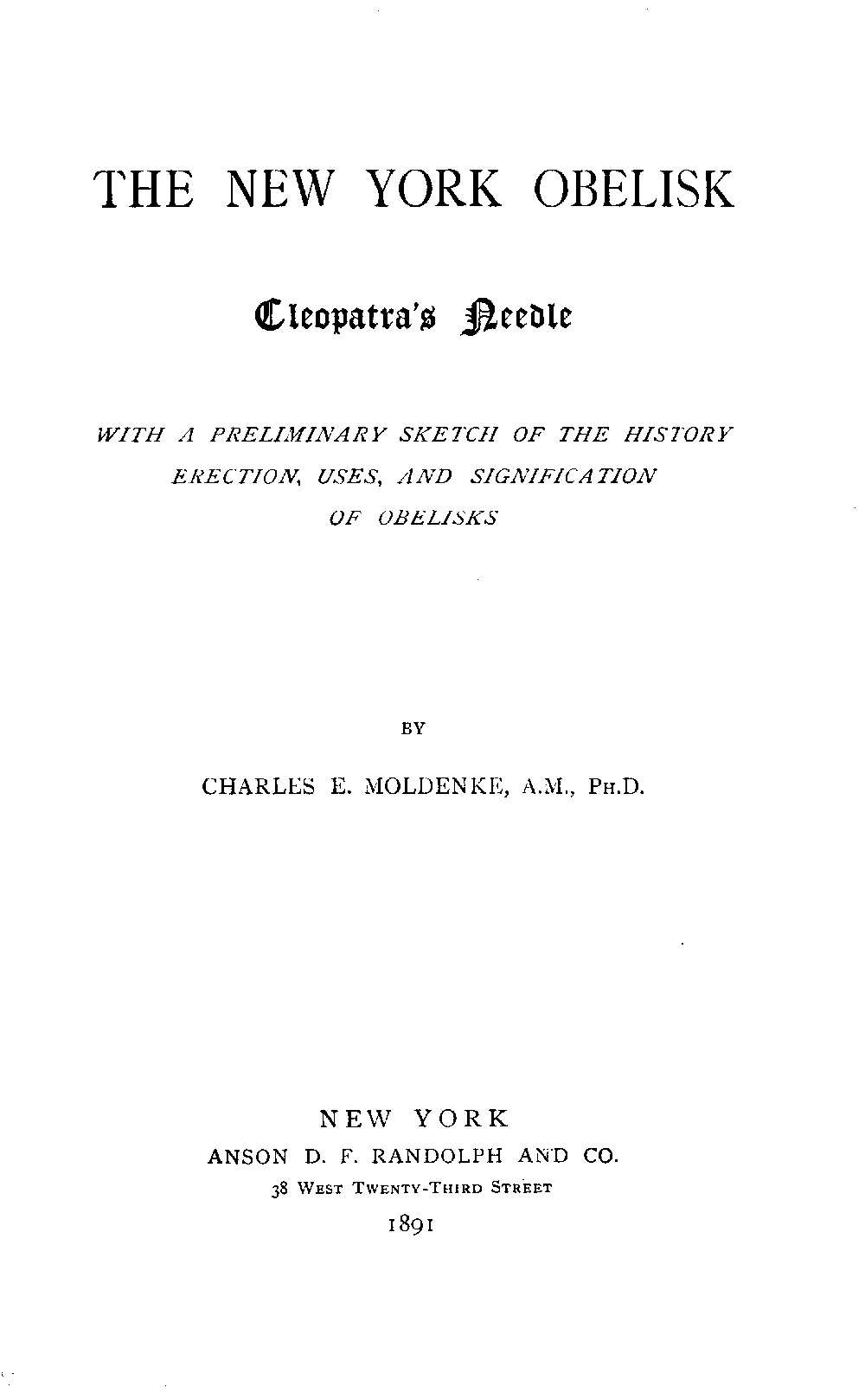 The New York Obelisk: Cleopatra's Needle
With a Preliminary Sketch of the History, Erection, Uses, and Signification of Obelisks