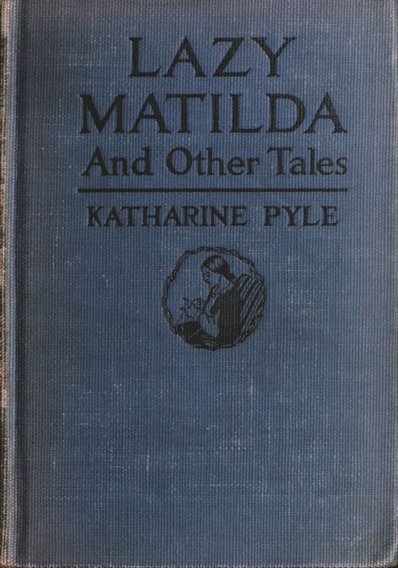 Lazy Matilda, and Other Tales Lazy Matilda, and Other Tales