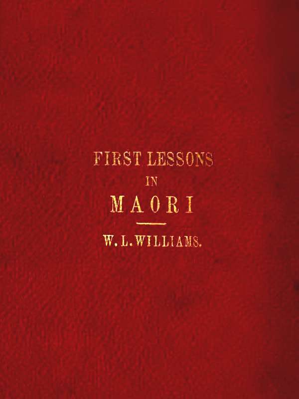 First Lessons in the Maori Language, with a Short Vocabulary First Lessons in the Maori Language, with a Short Vocabulary