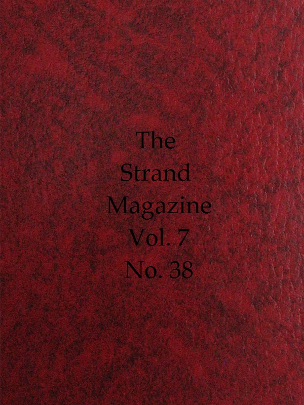 The Strand Magazine, Vol. 07, Issue 38, February, 1894
An Illustrated Monthly
