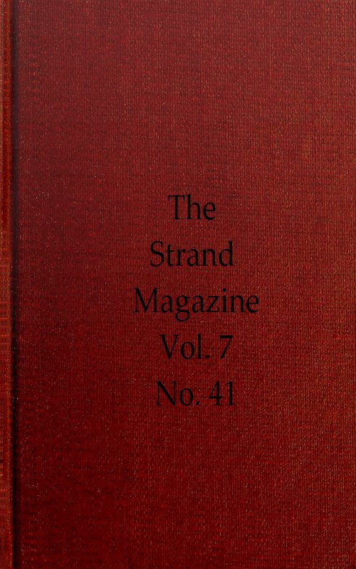 The Strand Magazine, Vol. 07, Issue 41, May, 1894 An Illustrated Monthly The Strand Magazine, Vol. 07, Issue 41, May, 1894 An Illustrated Monthly