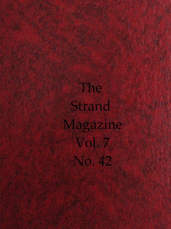 The Strand Magazine, Vol. 07, Issue 42, June, 1894
An Illustrated Monthly