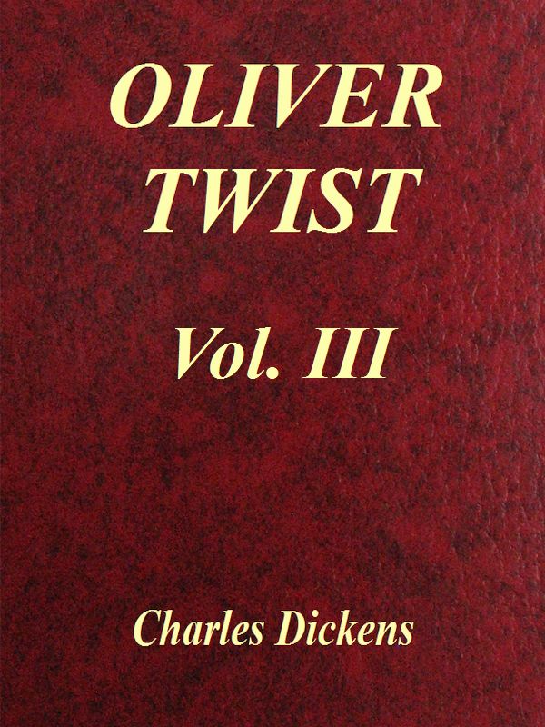 Oliver Twist, Vol. 3 (of 3) Oliver Twist, Vol. 3 (of 3)