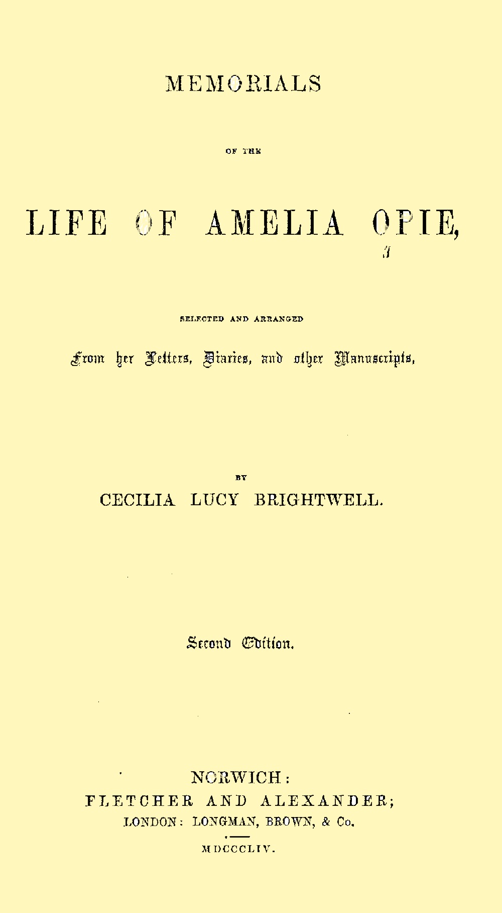 Memorials of the Life of Amelia Opie
Selected and Arranged from her Letters, Diaries, and other Manuscripts