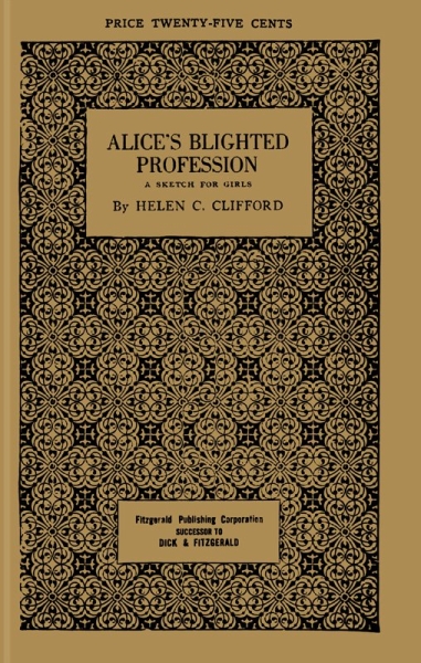 Alice's Blighted Profession: A Sketch for Girls Alice's Blighted Profession: A Sketch for Girls