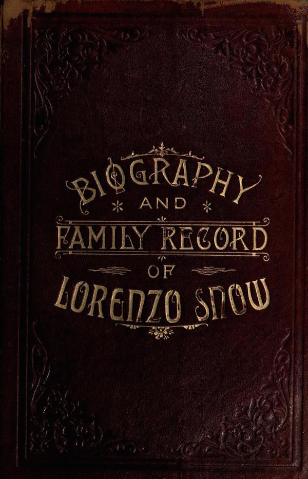 Biography and Family Record of Lorenzo Snow One of the Twelve Apostles of the Church of Jesus Christ of Latter-day Saints Biography and Family Record of Lorenzo Snow One of the Twelve Apostles of the Church of Jesus Christ of Latter-day Saints