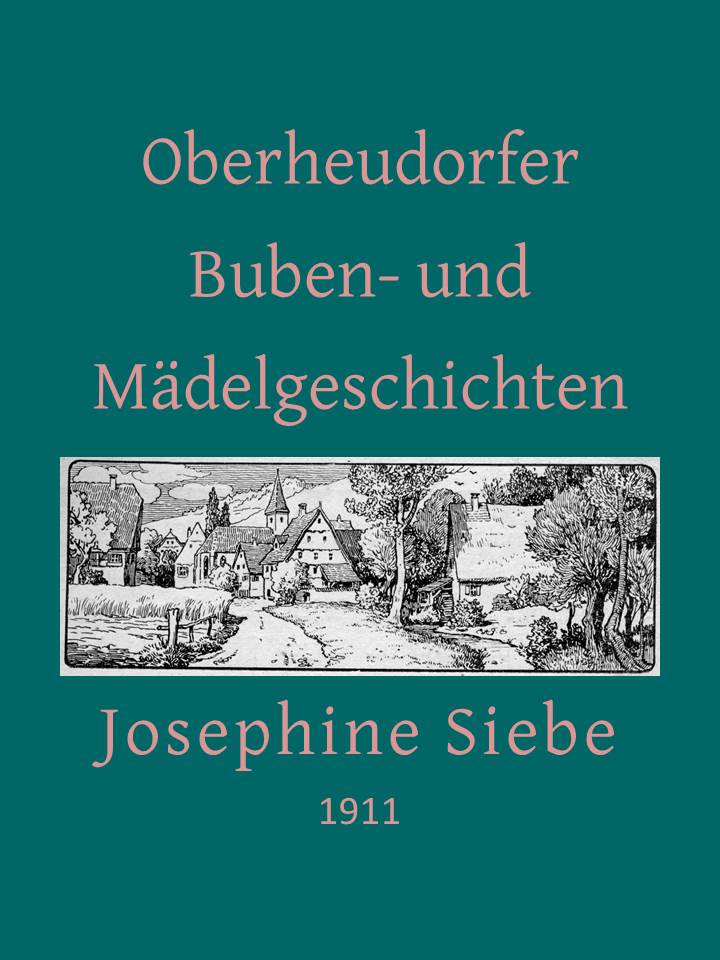 Oberheudorfer Buben- und Mädelgeschichten: Sechszehn heitere Erzählungen Oberheudorfer Buben- und Mädelgeschichten: Sechszehn heitere Erzählungen