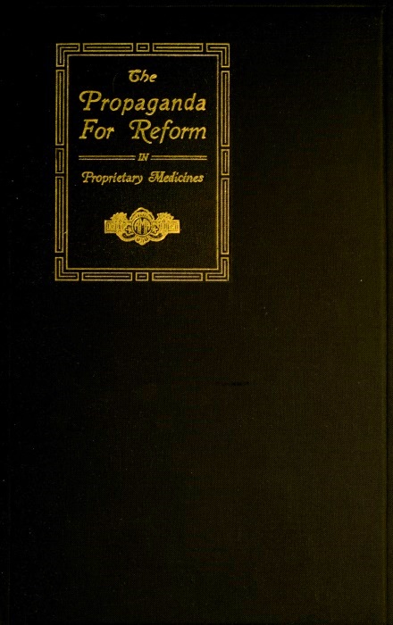 The Propaganda for Reform in Proprietary Medicines, Vol. 2 of 2 The Propaganda for Reform in Proprietary Medicines, Vol. 2 of 2