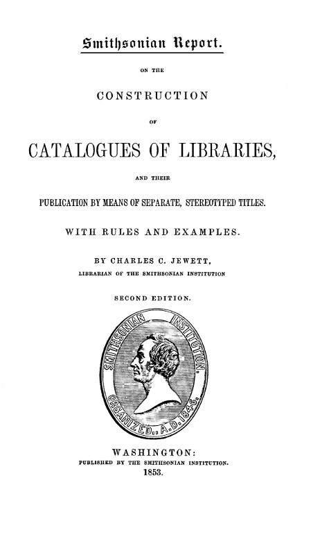 On the Construction of Catalogues of Libraries and Their Publication by Means of Separate, Stereotyped Titles With Rules and Examples On the Construction of Catalogues of Libraries and Their Publication by Means of Separate, Stereotyped Titles With Rules and Examples