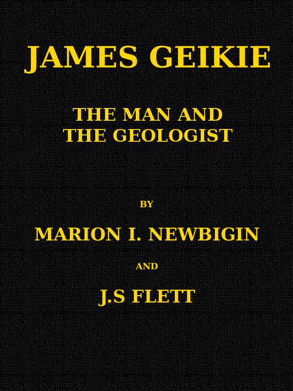 James Geikie, the Man and the Geologist James Geikie, the Man and the Geologist
