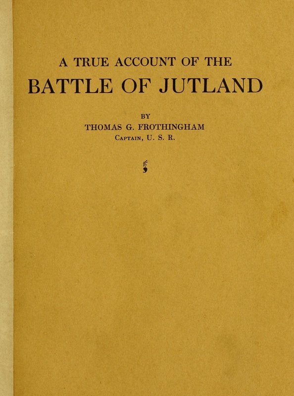 A True Account of the Battle of Jutland, May 31, 1916 A True Account of the Battle of Jutland, May 31, 1916