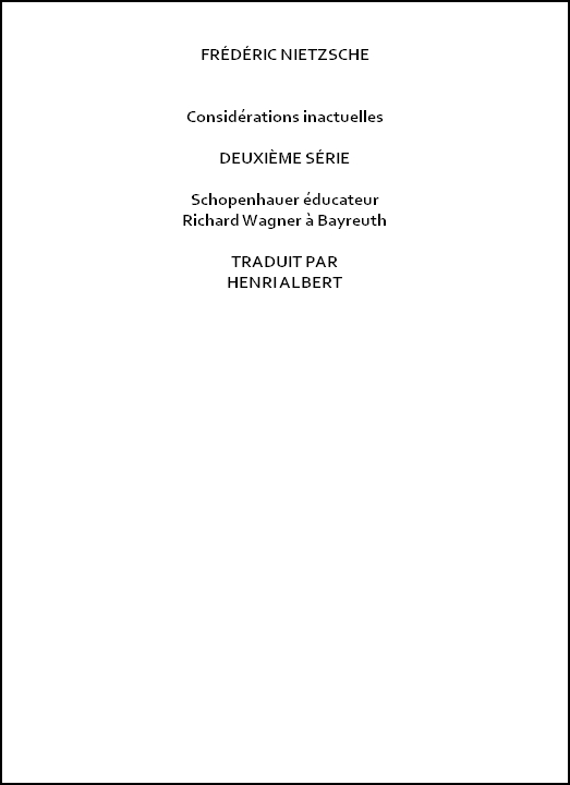 Considérations inactuelles, deuxième série Schopenhauer éducateur, Richard Wagner à Bayreuth Considérations inactuelles, deuxième série Schopenhauer éducateur, Richard Wagner à Bayreuth