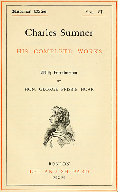 Charles Sumner: his complete works, volume 06 (of 20) Charles Sumner: his complete works, volume 06 (of 20)