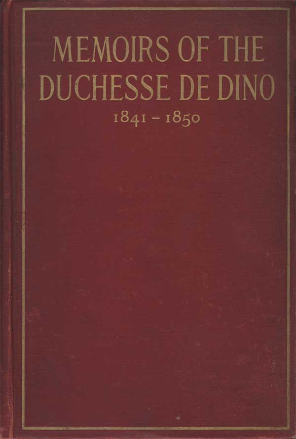 Memoirs of the Duchesse De Dino (Afterwards Duchesse de Talleyrand et de Sagan), 1841-1850 Memoirs of the Duchesse De Dino (Afterwards Duchesse de Talleyrand et de Sagan), 1841-1850