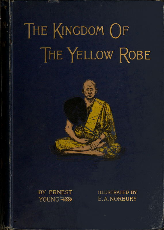 The Kingdom of the Yellow Robe
Being Sketches of the Domestic and Religious Rites and Ceremonies of the Siamese