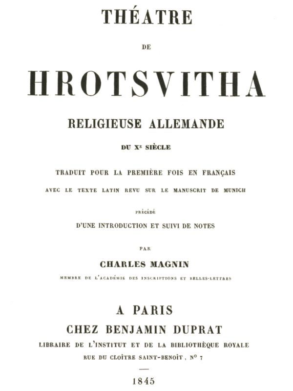 Théâtre de Hrotsvitha
religieuse allemande du dixième siècle, traduit pour la première fois en français avec le texte latin revu sur le manuscrit de Munich