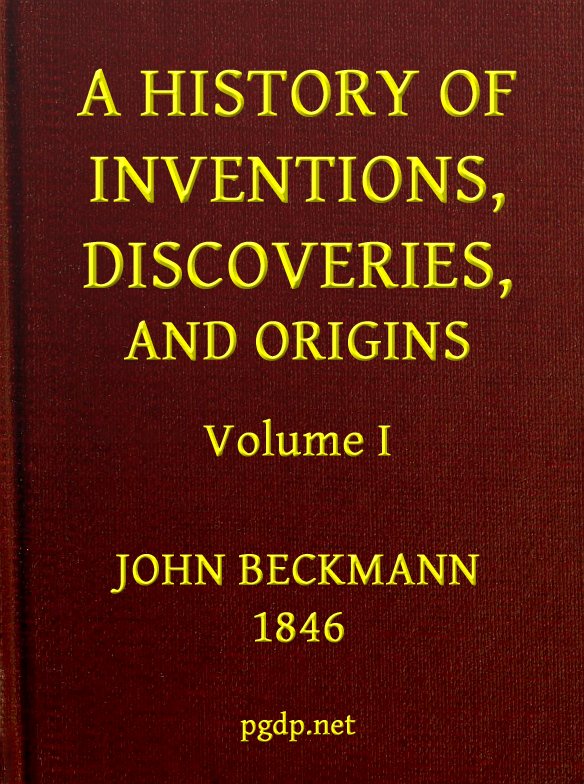 A History of Inventions, Discoveries, and Origins, Volume 1 (of 2) A History of Inventions, Discoveries, and Origins, Volume 1 (of 2)