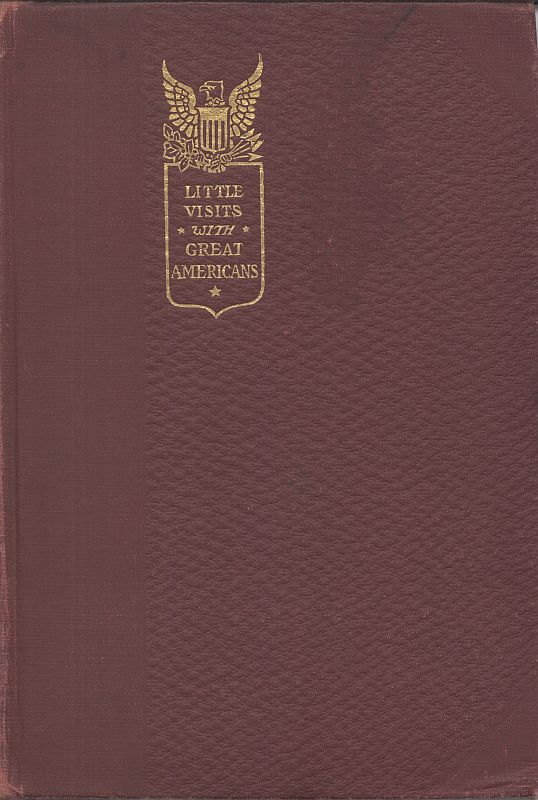 Little Visits with Great Americans, Vol. 1 (of 2)
Or Success, Ideals and How to Attain Them