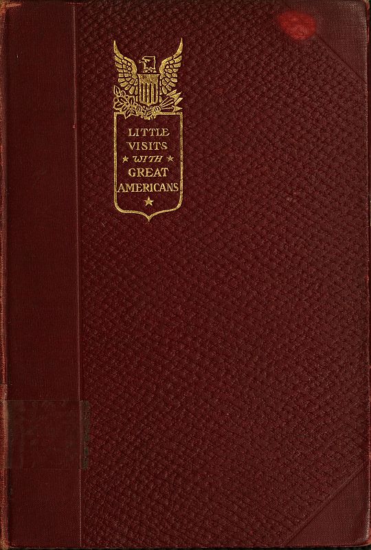 Little Visits with Great Americans, Vol. 2 (of 2) Or Success, Ideals and How to Attain Them Little Visits with Great Americans, Vol. 2 (of 2) Or Success, Ideals and How to Attain Them