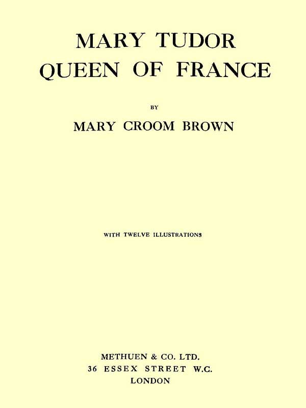 Mary Tudor, Queen of France Mary Tudor, Queen of France