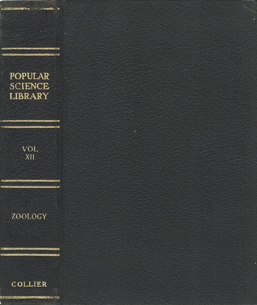Zoölogy: The Science of Animal Life Popular Science Library, Volume XII (of 16), P. F. Collier & Son Company, 1922 Zoölogy: The Science of Animal Life Popular Science Library, Volume XII (of 16), P. F. Collier & Son Company, 1922