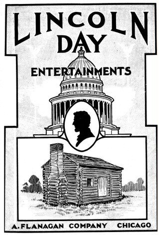 Lincoln Day Entertainments
Recitations, Plays, Dialogues, Drills, Tableaux, Pantomimes, Quotations, Songs, Tributes, Stories, Facts