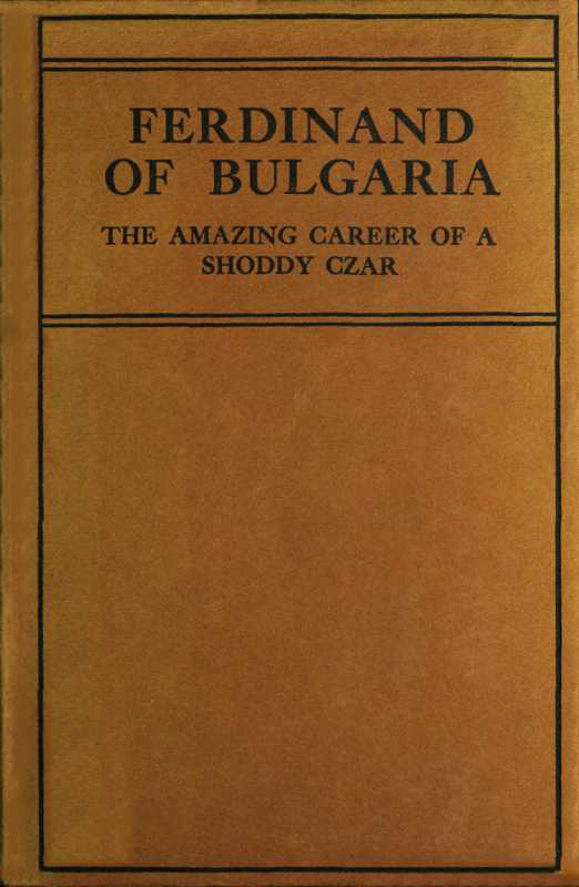 Ferdinand of Bulgaria: The Amazing Career of a Shoddy Czar