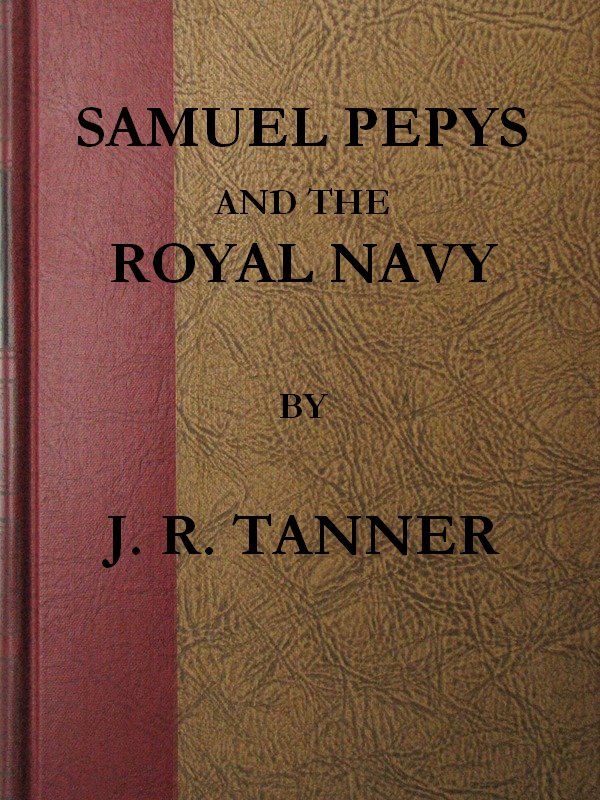Samuel Pepys and the Royal Navy Samuel Pepys and the Royal Navy