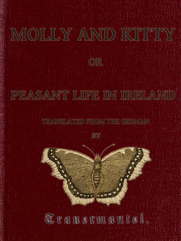 Molly and Kitty, or Peasant Life in Ireland; with Other Tales Molly and Kitty, or Peasant Life in Ireland; with Other Tales