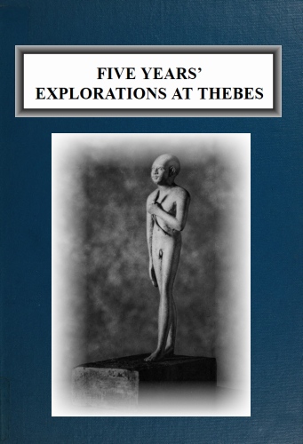Five Years' Explorations at Thebes A Record of Work Done 1907-1911 by The Earl of Carnarvon and Howard Carter Five Years' Explorations at Thebes A Record of Work Done 1907-1911 by The Earl of Carnarvon and Howard Carter