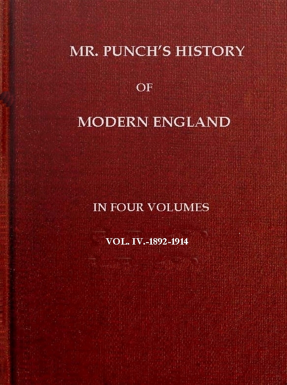 Mr. Punch's History of Modern England, Vol. 4 (of 4).—1892-1914 Mr. Punch's History of Modern England, Vol. 4 (of 4).—1892-1914