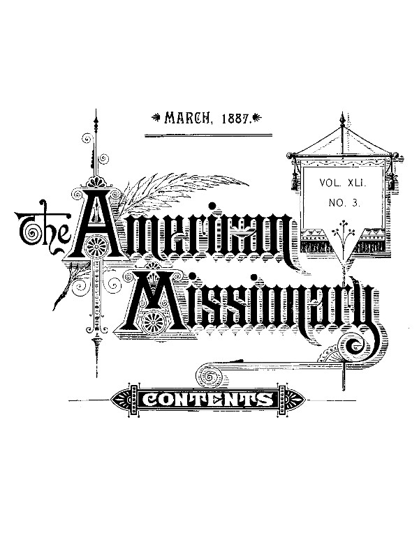 The American Missionary — Volume 41, No. 03, March, 1887 The American Missionary — Volume 41, No. 03, March, 1887