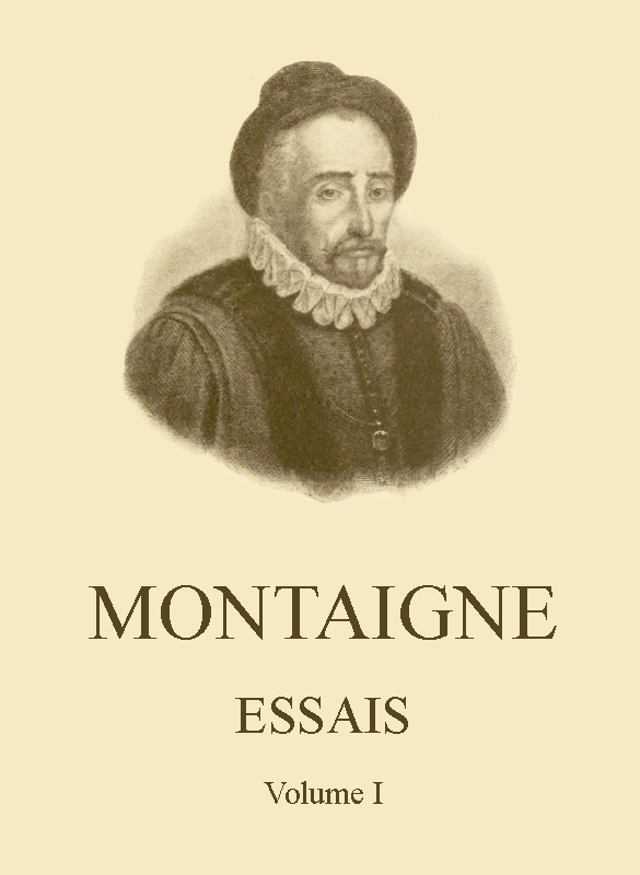 Essais de Montaigne (self-édition) - Volume I Essais de Montaigne (self-édition) - Volume I