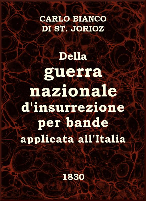 Della guerra nazionale d'insurrezione per bande, applicata all'Italia
Trattato dedicato ai buoni Italiani da un amico del Paese