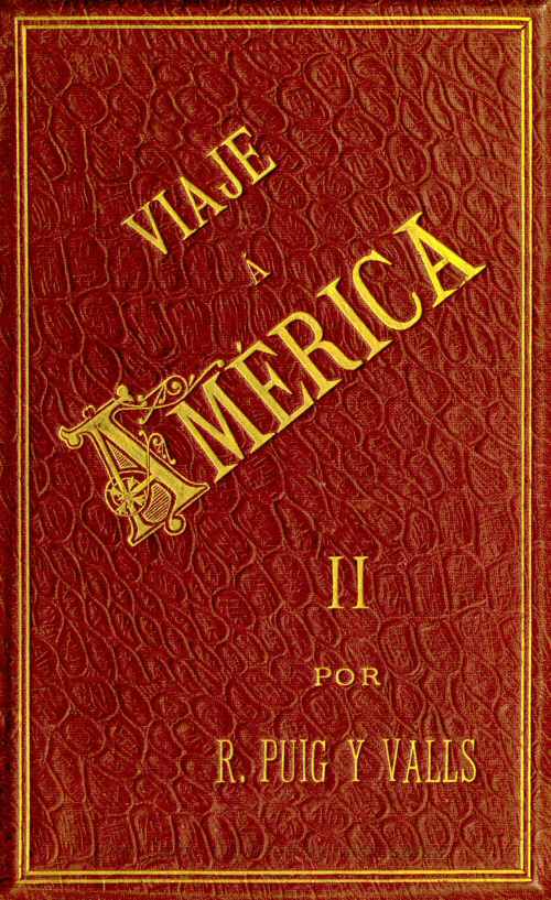 Viaje a America, Tomo 2 de 2 Estados Unidos, Exposición Universal de Chicago, México, Cuba y Puerto Rico Viaje a America, Tomo 2 de 2 Estados Unidos, Exposición Universal de Chicago, México, Cuba y Puerto Rico