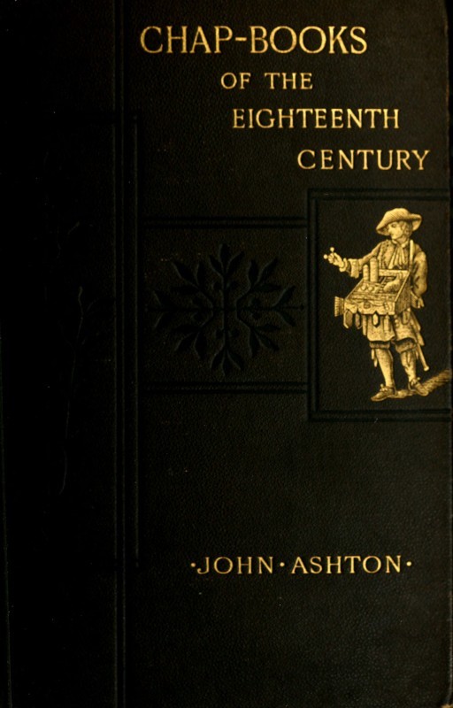 Chap-books of the Eighteenth Century
With Facsimiles, Notes, and Introduction