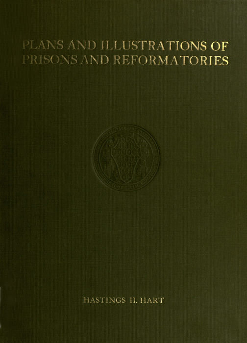 Plans and Illustrations of Prisons and Reformatories Plans and Illustrations of Prisons and Reformatories