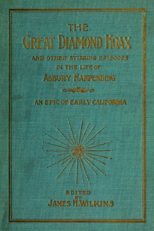 The Great Diamond Hoax and Other Stirring Incidents in the Life of Asbury Harpending The Great Diamond Hoax and Other Stirring Incidents in the Life of Asbury Harpending