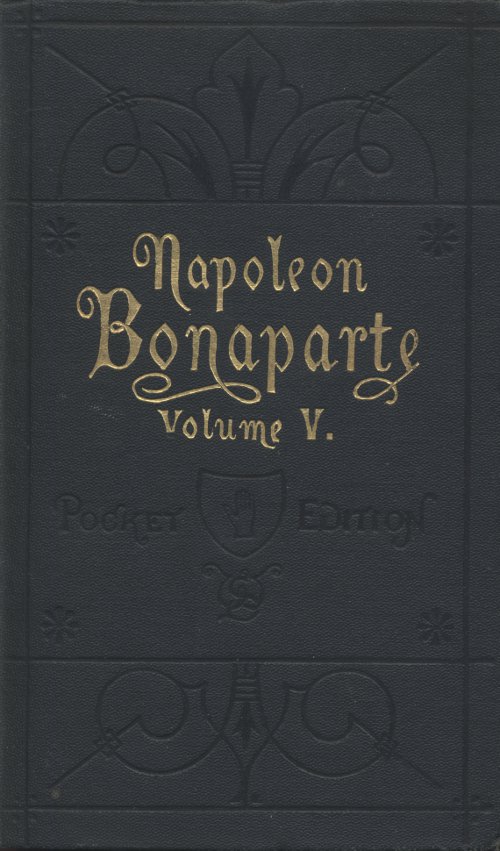 Life of Napoleon Bonaparte, Volume V. Life of Napoleon Bonaparte, Volume V.