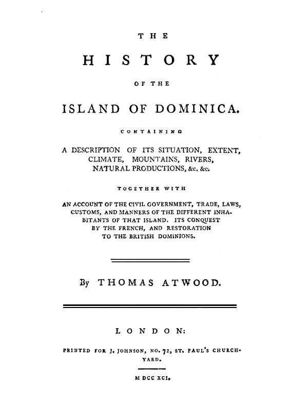 The History of the Island of Dominica
Containing a Description of Its Situation, Extent, Climate, Mountains, Rivers, Natural Productions, &c. &c.