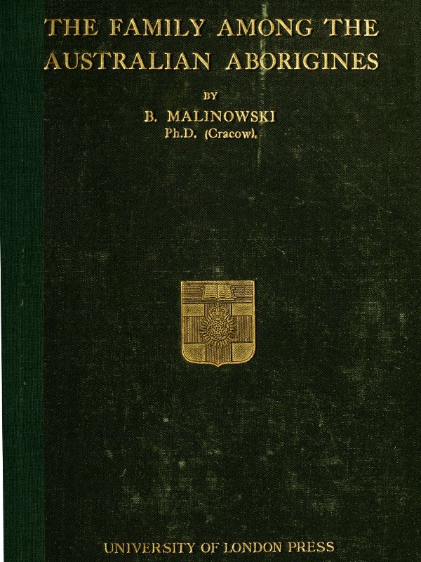 The Family among the Australian Aborigines, a Sociological Study The Family among the Australian Aborigines, a Sociological Study