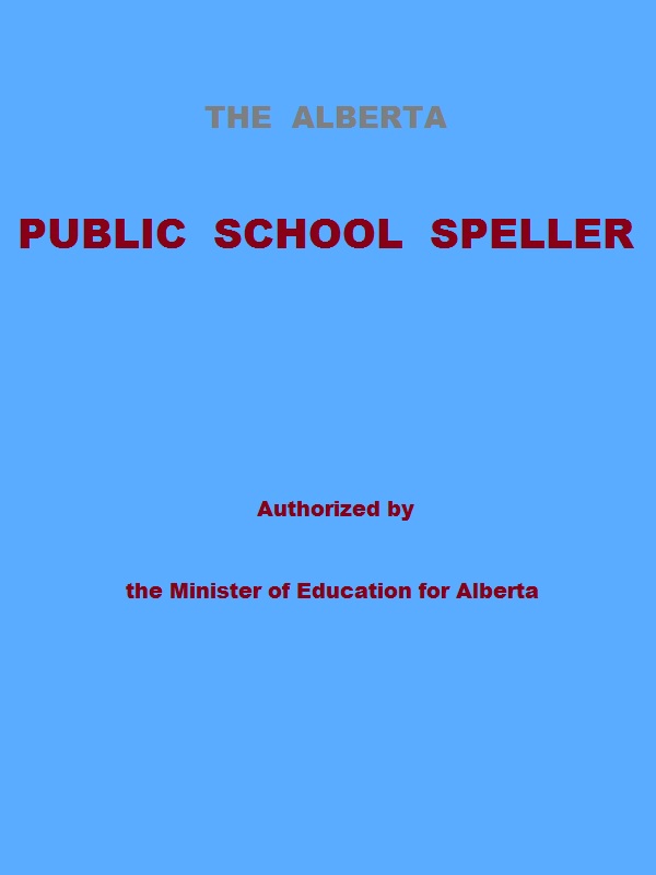 The Alberta Public School Speller
Authorized by the Minister of Education for Alberta