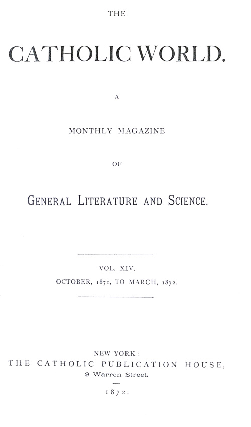The Catholic World, Vol. 14, October 1871-March 1872 A Monthly Magazine of General Literature and Science The Catholic World, Vol. 14, October 1871-March 1872 A Monthly Magazine of General Literature and Science
