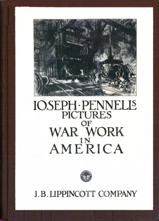 Joseph Pennell's Pictures of War Work in America Reproductions of a series of lithographs of munition works made by him with the permission and authority of the United States government, with notes and an introduction by the artist Joseph Pennell's Pictures of War Work in America Reproductions of a series of lithographs of munition works made by him with the permission and authority of the United States government, with notes and an introduction by the artist
