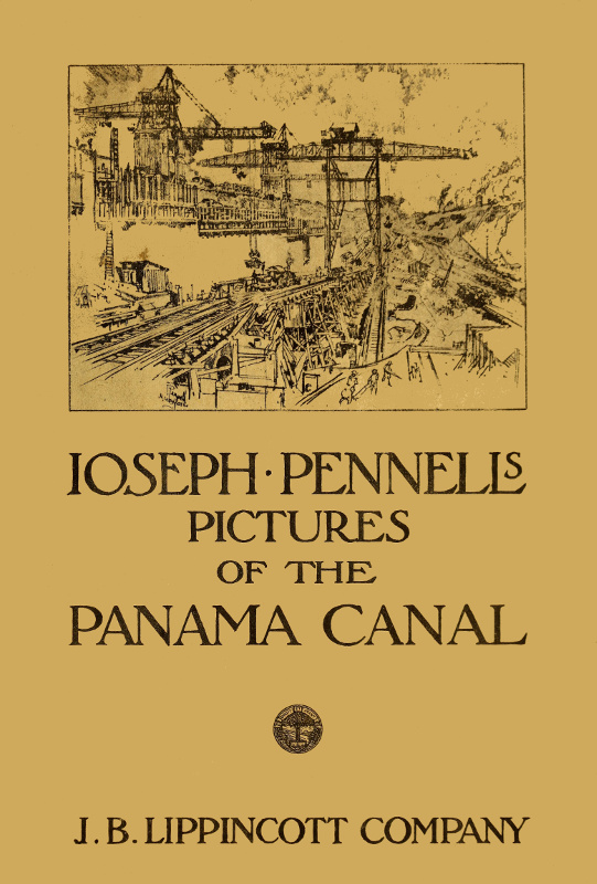 Joseph Pennell's pictures of the Panama Canal Reproductions of a series of lithographs made by him on the Isthmus of Panama, January—March 1912, together with impressions and notes by the artist Joseph Pennell's pictures of the Panama Canal Reproductions of a series of lithographs made by him on the Isthmus of Panama, January—March 1912, together with impressions and notes by the artist